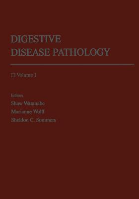 Digestive Disease Pathology: Volume I - Watanabe, Shaw, Professor (Editor), and Wolff, Marianne (Editor), and Sommers, Sheldon C (Editor)