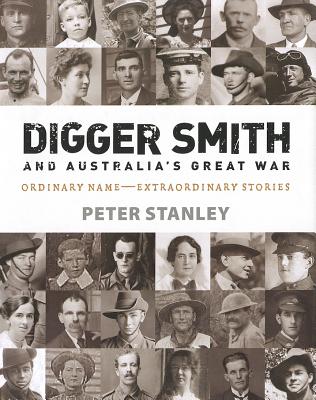 Digger Smith and Australia's Great War - Stanley, Peter