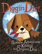 Diggin' Dirt: Science Adventures with Kitanai the Origami Dog