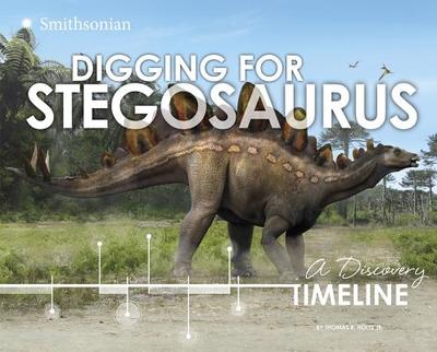 Digging for Stegosaurus: A Discovery Timeline - Holtz Jr, Thomas R