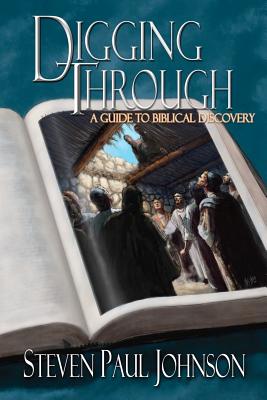 Digging Through - A Guide to Biblical Discovery - Johnson, Steven Paul