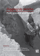 Digging Up Jericho: Past, Present and Future