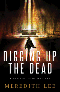 Digging Up the Dead: A Crispin Leads Mystery
