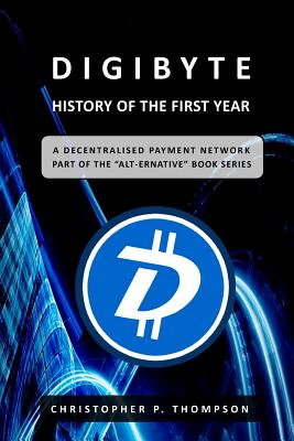 DigiByte - History of the First Year - Thompson, Christopher P