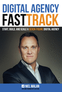 Digital Agency FastTrack: Start, Build, and Scale a Seven-Figure Digital Agency