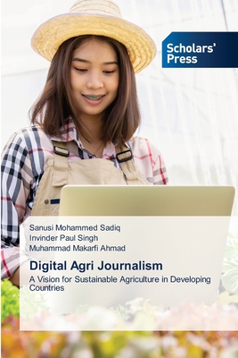 Digital Agri Journalism - Sadiq, Sanusi Mohammed, and Singh, Invinder Paul, and Ahmad, Muhammad Makarfi