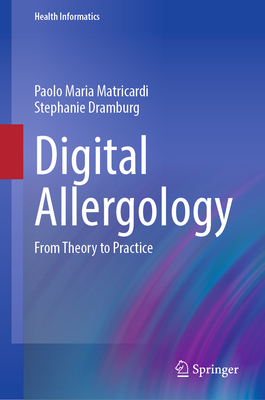 Digital Allergology: From Theory to Practice - Matricardi, Paolo Maria, and Dramburg, Stephanie