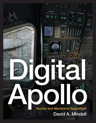 Digital Apollo: Human and Machine in Spaceflight - Mindell, David A, Professor