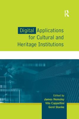 Digital Applications for Cultural and Heritage Institutions - Hemsley, James (Editor), and Cappellini, Vito (Editor), and Stanke, Gerd (Editor)