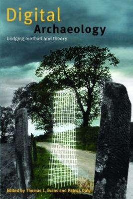 Digital Archaeology: Bridging Method and Theory - Daly, Patrick (Editor), and Evans, Thomas L (Editor)