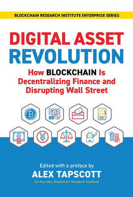 Digital Asset Revolution: How Blockchain Is Decentralizing Finance and Disrupting Wall Street - Tapscott, Alex (Editor)