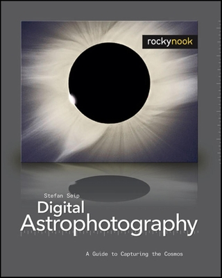 Digital Astrophotography: A Guide to Capturing the Cosmos - Seip, Stefan