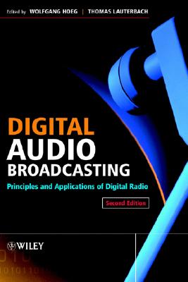 Digital Audio Broadcasting: Principles and Applications of Digital Radio - Hoeg, Wolfgang, Dr. (Editor), and Lauterbach, Thomas, Professor (Editor)