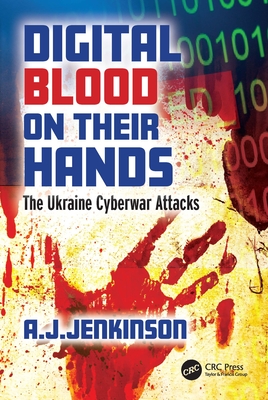 Digital Blood on Their Hands: The Ukraine Cyberwar Attacks - Jenkinson, Andrew
