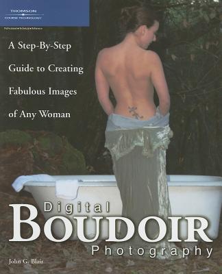 Digital Boudoir Photography: A Step-By-Step Guide to Creating Fabulous Images of Any Woman - Blair, John G