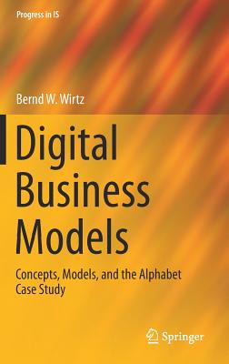 Digital Business Models: Concepts, Models, and the Alphabet Case Study - Wirtz, Bernd W