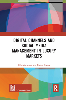 Digital Channels and Social Media Management in Luxury Markets - Mosca, Fabrizio, and Civera, Chiara