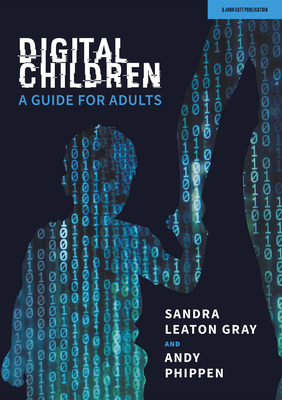 Digital Children: A Guide for Adults - Phippen, Andy, and Gray, Sandra Leaton