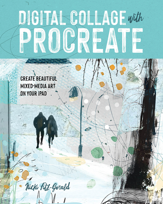 Digital Collage with Procreate: Create Beautiful Mixed Media Art on Your iPad - Fitz-Gerald, Nicki