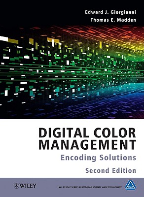 Digital Color Management: Encoding Solutions - Giorgianni, Edward J, and Madden, Thomas E, and Kriss, Michael (Editor)