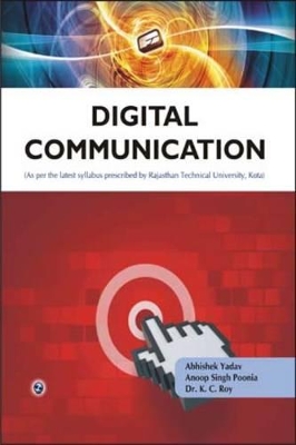 Digital Communication: Rajasthan Technical University, Kota - Yadav, Abhishek, and Poonia, Anoop Singh, and Roy, K. C.