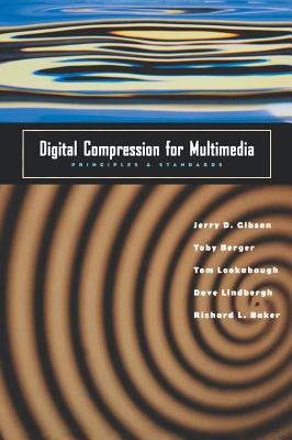 Digital Compression for Multimedia: Principles & Standards - Gibson, Jerry D, and Berger, Toby, and Lookabaugh, Tom