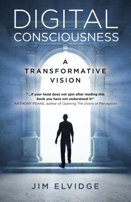 Digital Consciousness: A Transformative Vision - Elvidge, Jim