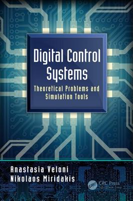 Digital Control Systems: Theoretical Problems and Simulation Tools - Veloni, Anastasia, and Miridakis, Nikolaos