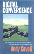 Digital Convergence: How the Merging of Computers, Communications, and Multimedia Is Transforming Our Lives