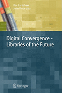 Digital Convergence: Libraries of the Future - Earnshaw, Rae (Editor), and Vince, John (Editor)