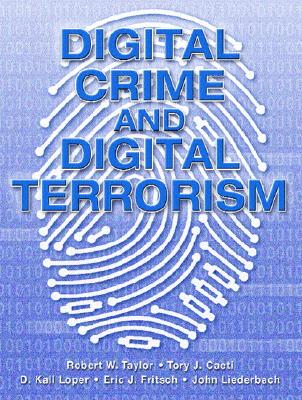 Digital Crime and Digital Terrorism - Caeti, Tory J, and Loper, Kall, and Fritsch, Eric J