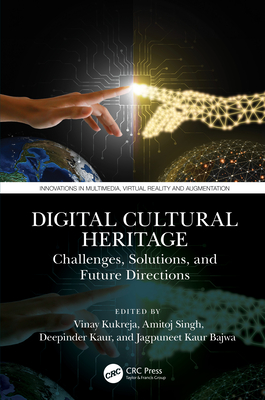 Digital Cultural Heritage: Challenges, Solutions, and Future Directions - Kukreja, Vinay (Editor), and Singh, Amitoj (Editor), and Kaur, Deepinder (Editor)