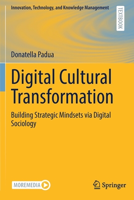 Digital Cultural Transformation: Building Strategic Mindsets via Digital Sociology - Padua, Donatella