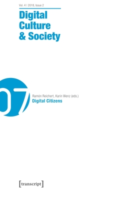 Digital Culture & Society (Dcs): Vol. 4, Issue 2/2018 - Digital Citizens - Richterich, Annika (Editor), and Wenz, Karin (Editor), and Fuchs, Mathias (Editor)