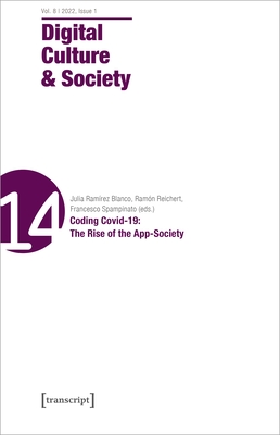 Digital Culture & Society (DCS): Vol 8, Issue 1/2022 - Coding Covid-19: The Rise of the App-Society - Blanco, Julia Ramirez (Editor), and Reichert, Ramon (Editor), and Spampinato, Francesco (Editor)