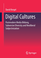 Digital Cultures: Postmodern Media Education, Subversive Diversity and Neoliberal Subjectivation