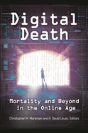 Digital Death: Mortality and Beyond in the Online Age