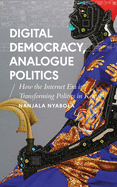 Digital Democracy, Analogue Politics: How the Internet Era Is Transforming Politics in Kenya