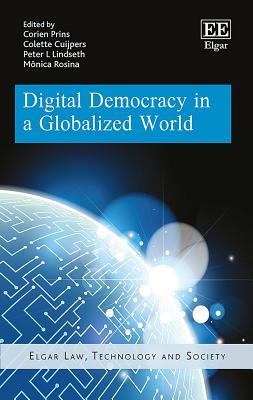 Digital Democracy in a Globalized World - Prins, Corien (Editor), and Cuijpers, Colette (Editor), and Lindseth, Peter L (Editor)