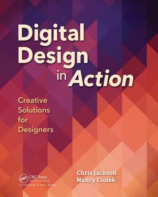 Digital Design in Action: Creative Solutions for Designers - Jackson, Chris, and Ciolek, Nancy