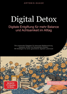 Digital Detox: Digitale Entgiftung f?r mehr Balance und Achtsamkeit im Alltag: Der praxisnahe Ratgeber f?r bewusste Mediennutzung, besseren Schlaf und fokussiertes Arbeiten - Mit Strategien f?r einen ges?nderen digitalen Lebensstil