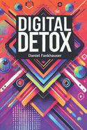 Digital Detox: Mastering the Tech Overload