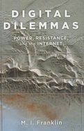 Digital Dilemmas: Power, Resistance, and the Internet