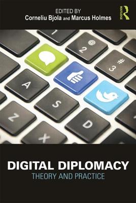 Digital Diplomacy: Theory and Practice - Bjola, Corneliu, and Holmes, Marcus