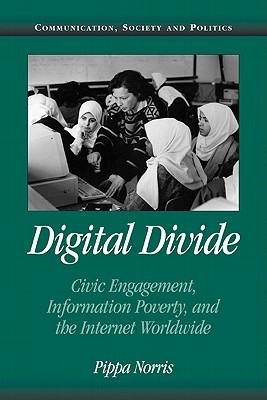 Digital Divide: Civic Engagement, Information Poverty, and the Internet Worldwide - Norris, Pippa