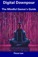 Digital Downpour: The Mindful Gamer's Guide