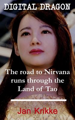 Digital Dragon: The Road to Nirvana Runs Through the Land of Tao - Krikke, Jan