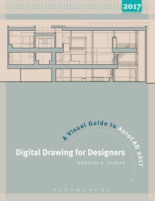 Digital Drawing for Designers: A Visual Guide to Autocad(r) 2017 - Seidler, Douglas R