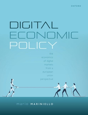 Digital Economic Policy: The Economics of Digital Markets from a European Union Perspective - Mariniello, Mario