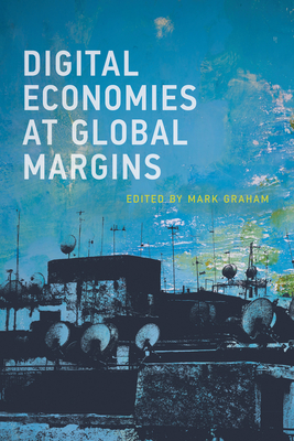 Digital Economies at Global Margins - Graham, Mark (Editor)